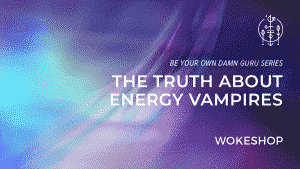 BYODG | The Truth About Energy Vampires