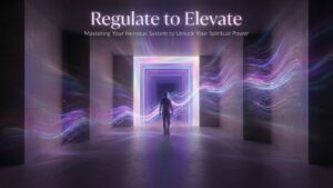 Regulate to Elevate: Mastering Your Nervous System to Unlock Your Spiritual Power| WEBINAR April 16th, 2026